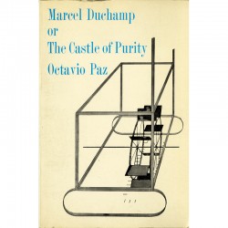 Marcel Duchamp or The Castle of Purity, par Octavio Paz, 1970