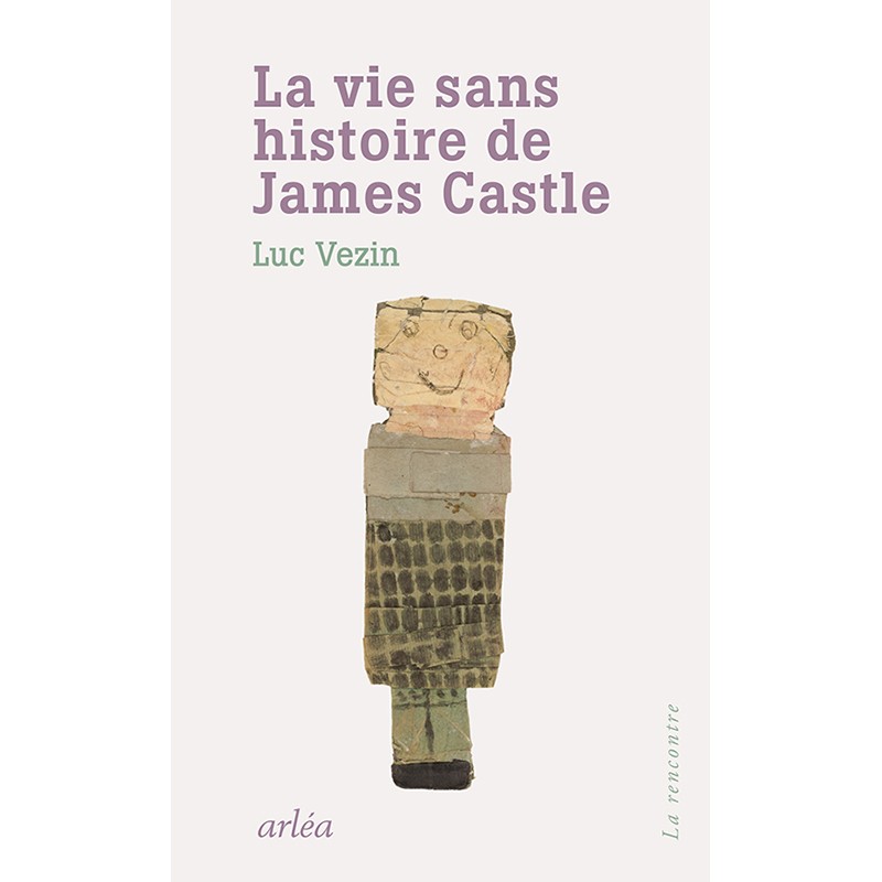 La Vie sans histoire de James Castle, biographie fiction de Luc Vezin, Arléa, 2022