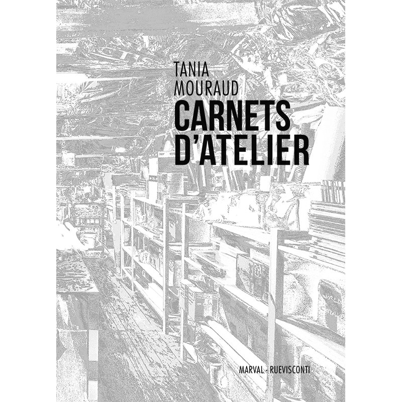 Tania Mouraud "CARNETS D'ATELIER", Marval-Ruevisconti, 2023