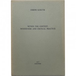 Joseph Kosuth, Within the Context: Modernism and Critical Practice