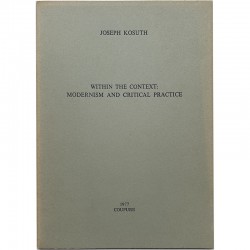 Joseph Kosuth, Within the Context: Modernism and Critical Practice, publié en 1977 par Coupure