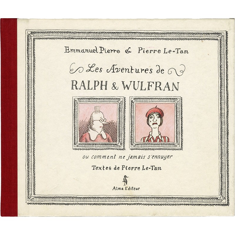 Pierre Le-Tan, Emmanuel Pierre, Les aventures de Ralph & Wulfran, Alma, 2012