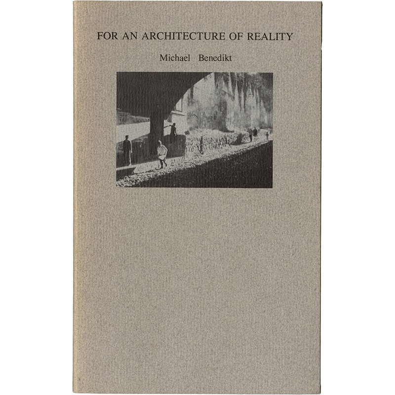 Michael Benedikt, For an Architecture of Reality, Lumen Books, 1987