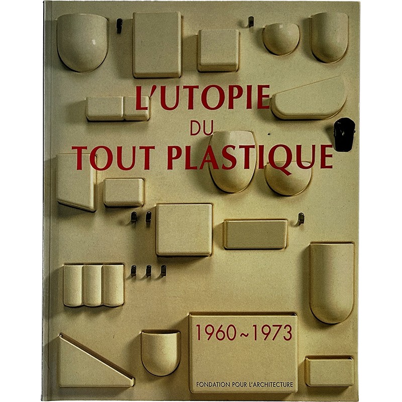 L'utopie du tout plastique, 1960-1973, Fondation pour l’Architecture, à Bruxelles