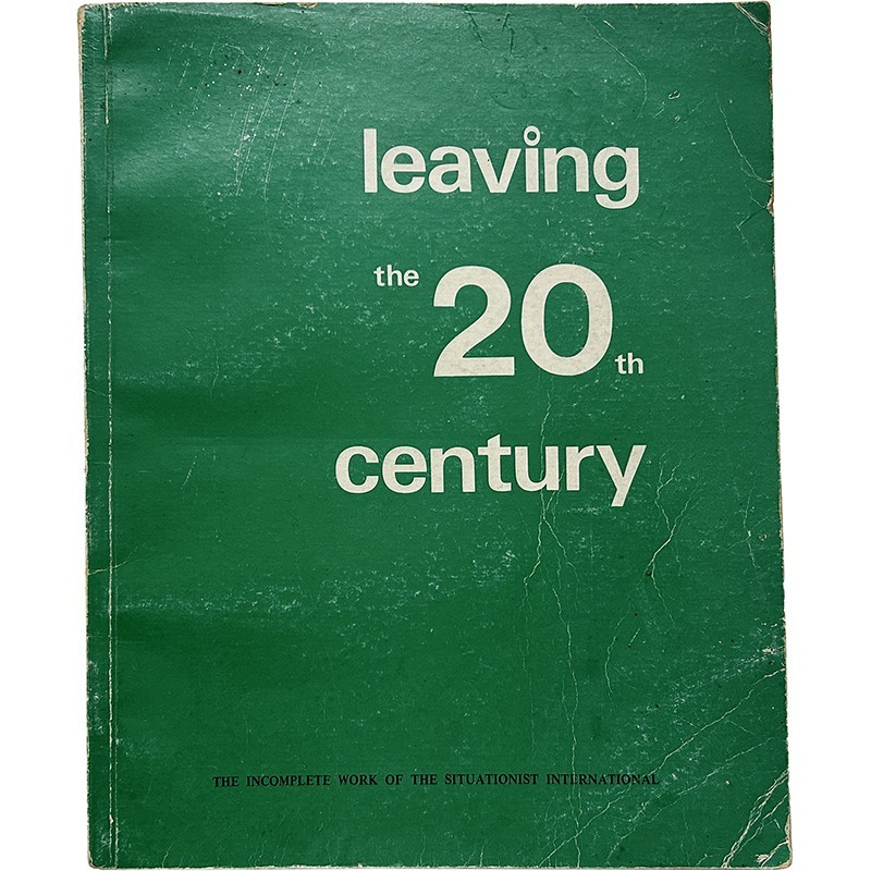 Leaving the 20th Century: Incomplete Work of the Situationist International, 1974