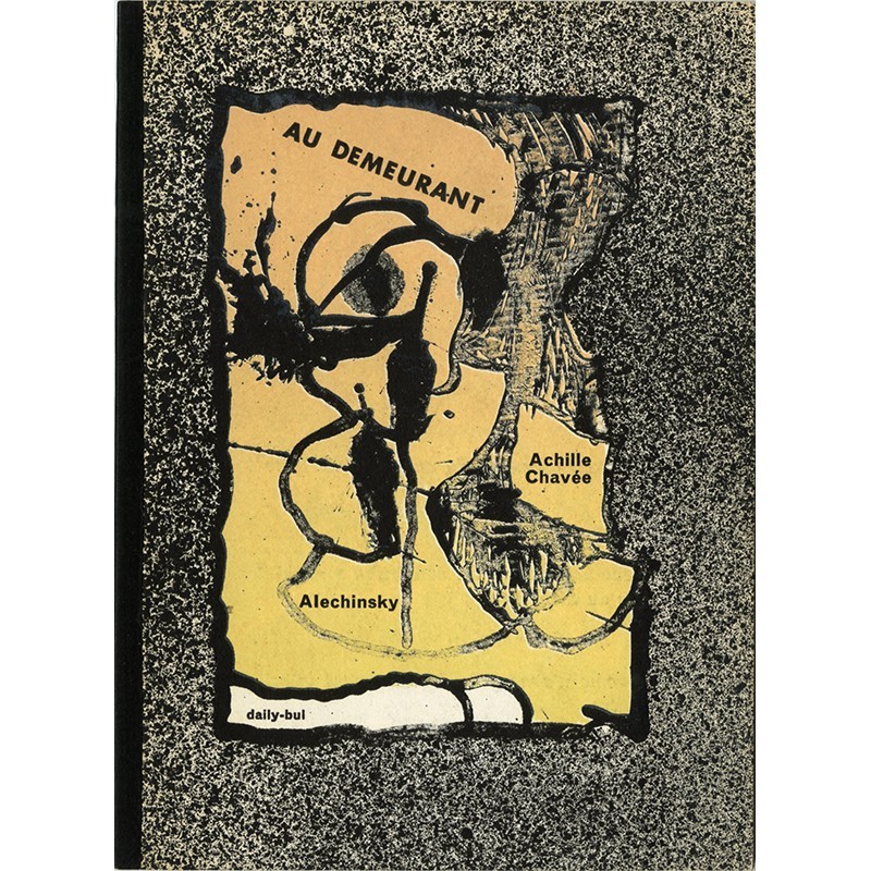 Pierre Alechinsky, Achille Chavée, Au demeurant,  Daily-bul, 1969