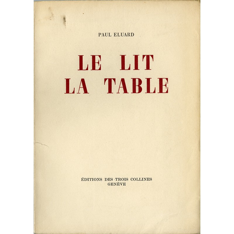 Paul Eluard, Le Lit La Table, éditions des Trois Collines, Genève, 1944